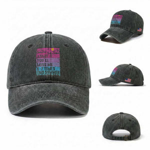 Funny Last Day Washed Cotton Baseball Cap Admit It You Will Miss Me 6-7 Times This Summer TS10 Washed Cap Universal Fit Dark Green Print Your Wear