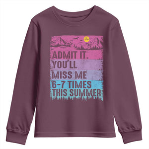 Funny Last Day Youth Sweatshirt Admit It You Will Miss Me 6-7 Times This Summer TS10 Maroon Print Your Wear