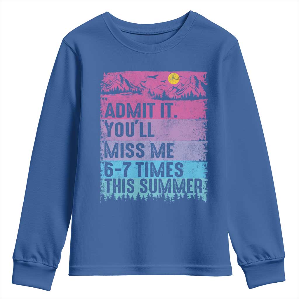 Funny Last Day Youth Sweatshirt Admit It You Will Miss Me 6-7 Times This Summer TS10 Royal Blue Print Your Wear