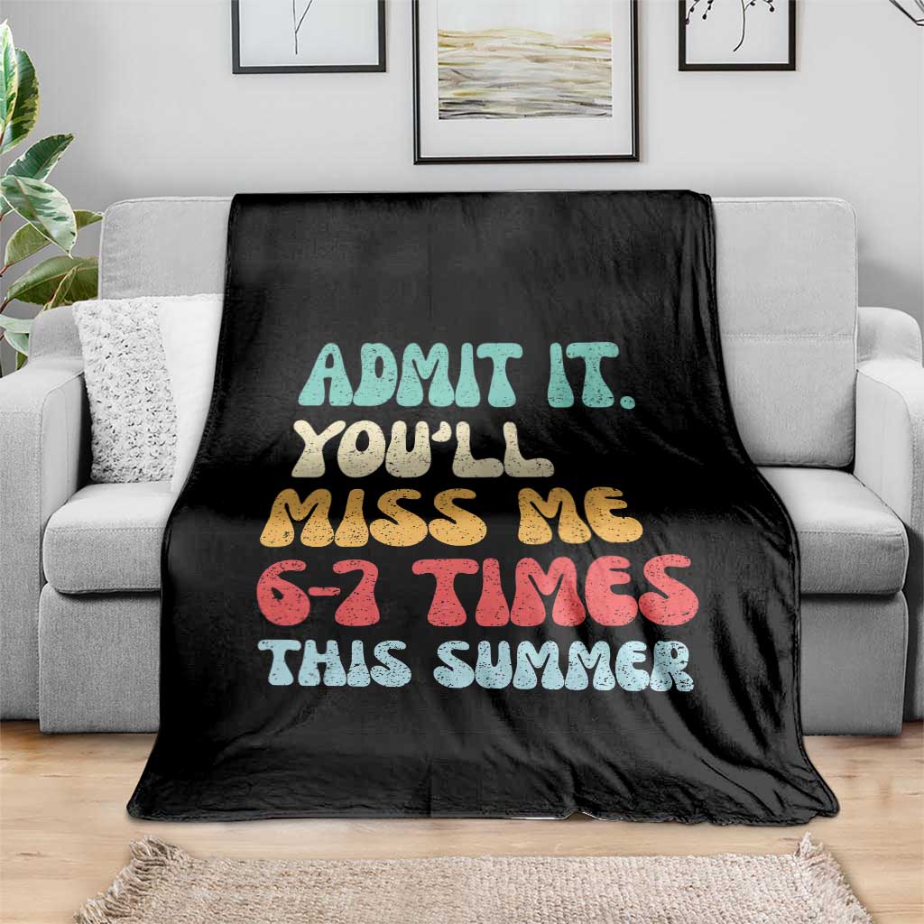 Funny Last Day Throw Blanket Retro Admit It You Will Miss Me 6-7 Times This Summer TS10 Print Your Wear