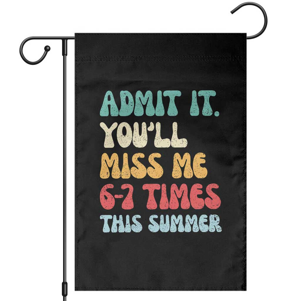 Funny Last Day Garden Flag Retro Admit It You Will Miss Me 6-7 Times This Summer TS10 Black Print Your Wear
