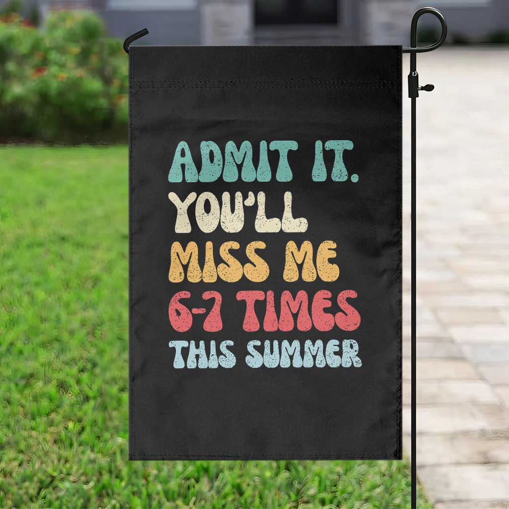 Funny Last Day Garden Flag Retro Admit It You Will Miss Me 6-7 Times This Summer TS10 Print Your Wear