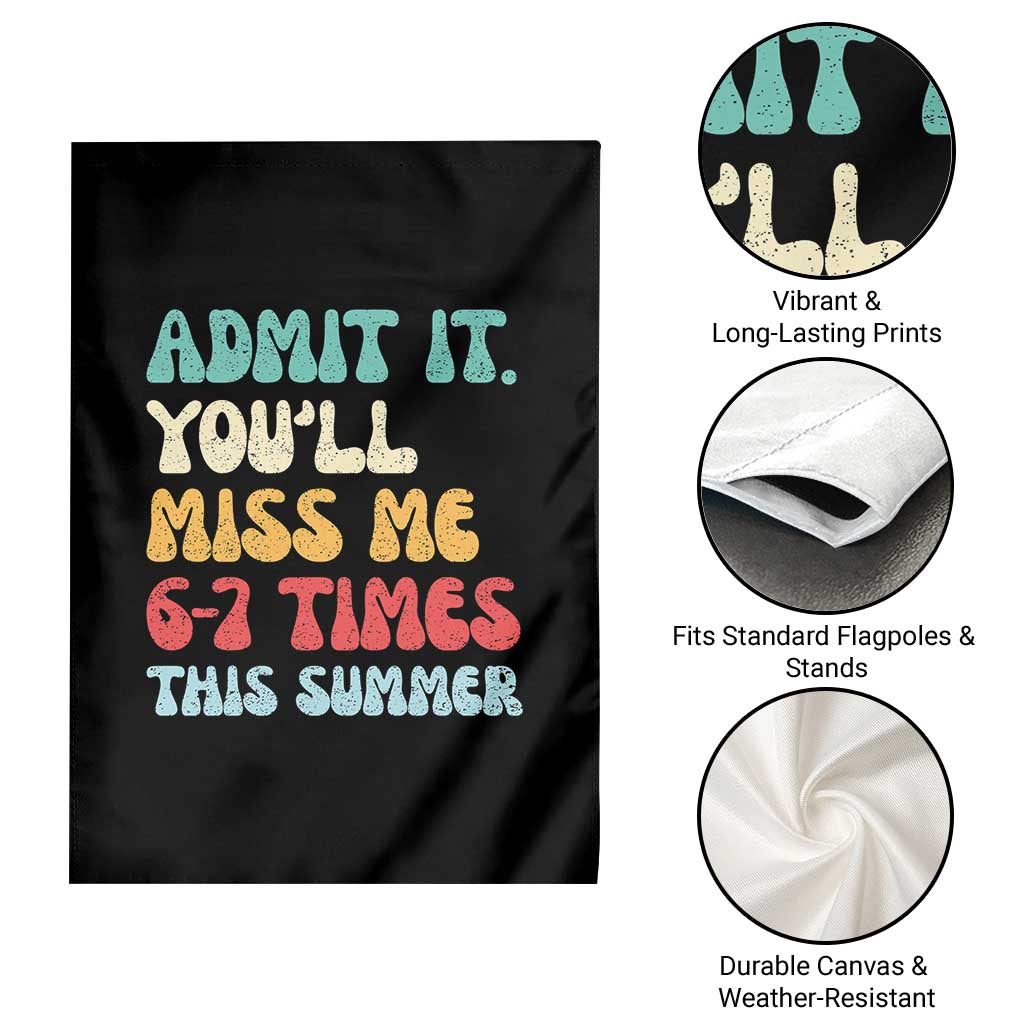 Funny Last Day Garden Flag Retro Admit It You Will Miss Me 6-7 Times This Summer TS10 Print Your Wear