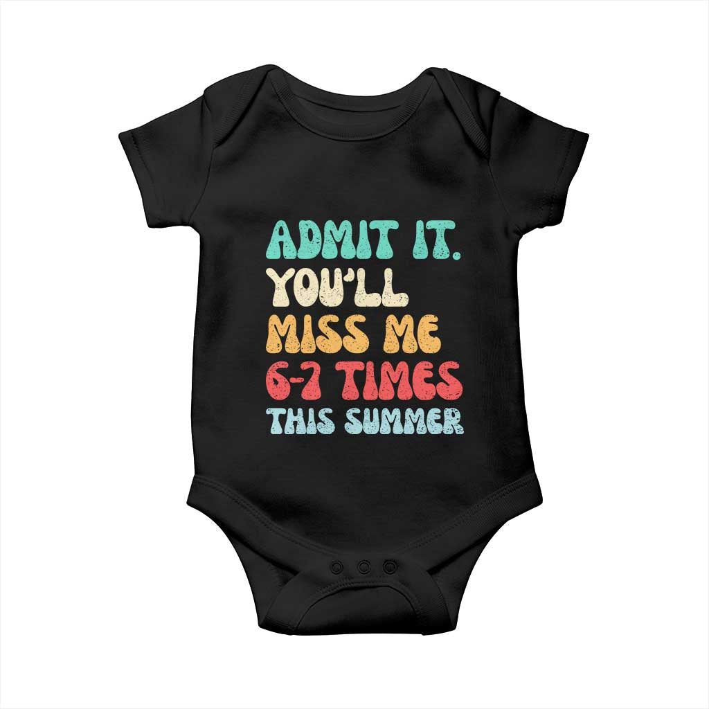 Funny Last Day Baby Onesie Retro Admit It You Will Miss Me 6-7 Times This Summer TS10 Black Print Your Wear
