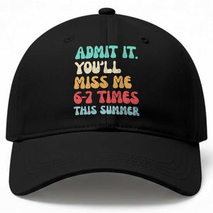 Funny Last Day Baseball Cap Retro Admit It You Will Miss Me 6-7 Times This Summer TS10 Print Your Wear