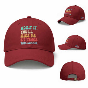 Funny Last Day Baseball Cap Retro Admit It You Will Miss Me 6-7 Times This Summer TS10 Baseball Cap Universal Fit Cherry Red Print Your Wear