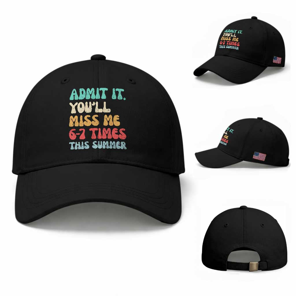 Funny Last Day Baseball Cap Retro Admit It You Will Miss Me 6-7 Times This Summer TS10 Baseball Cap Universal Fit Black Print Your Wear
