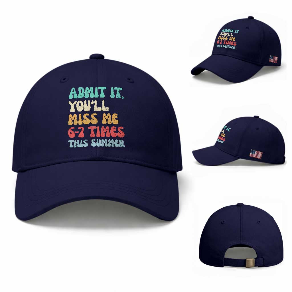 Funny Last Day Baseball Cap Retro Admit It You Will Miss Me 6-7 Times This Summer TS10 Baseball Cap Universal Fit Dark Blue Print Your Wear