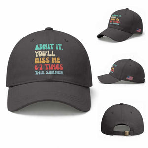 Funny Last Day Baseball Cap Retro Admit It You Will Miss Me 6-7 Times This Summer TS10 Baseball Cap Universal Fit Dark Gray Print Your Wear