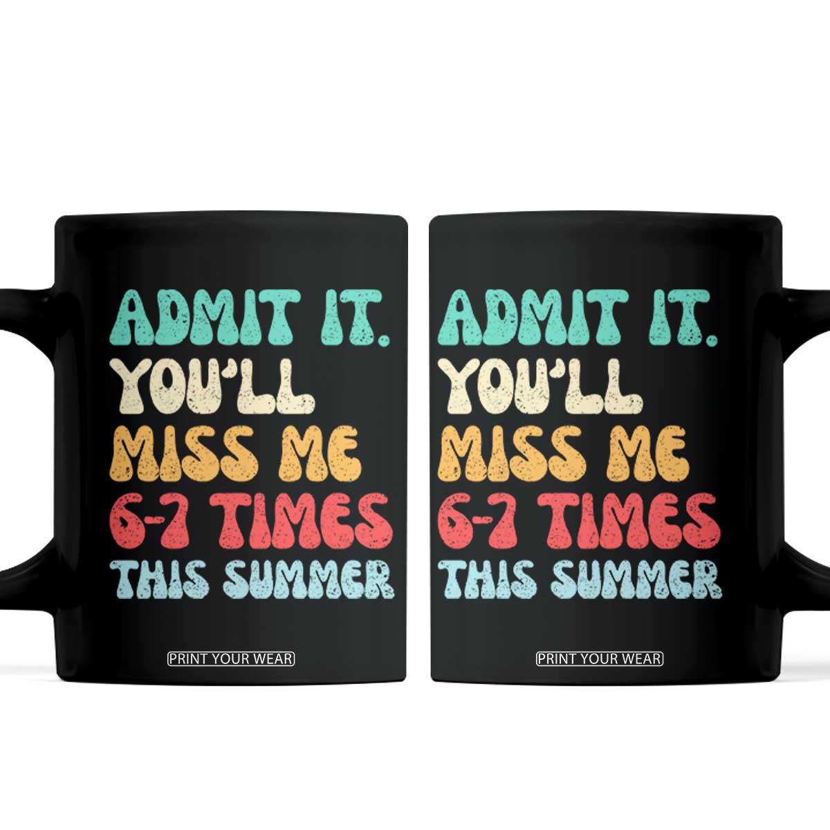Funny Last Day Coffee Mug Retro Admit It You Will Miss Me 6-7 Times This Summer TS10 Black Print Your Wear