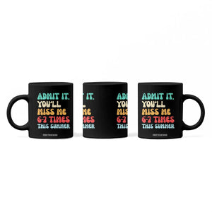 Funny Last Day Coffee Mug Retro Admit It You Will Miss Me 6-7 Times This Summer TS10 Print Your Wear
