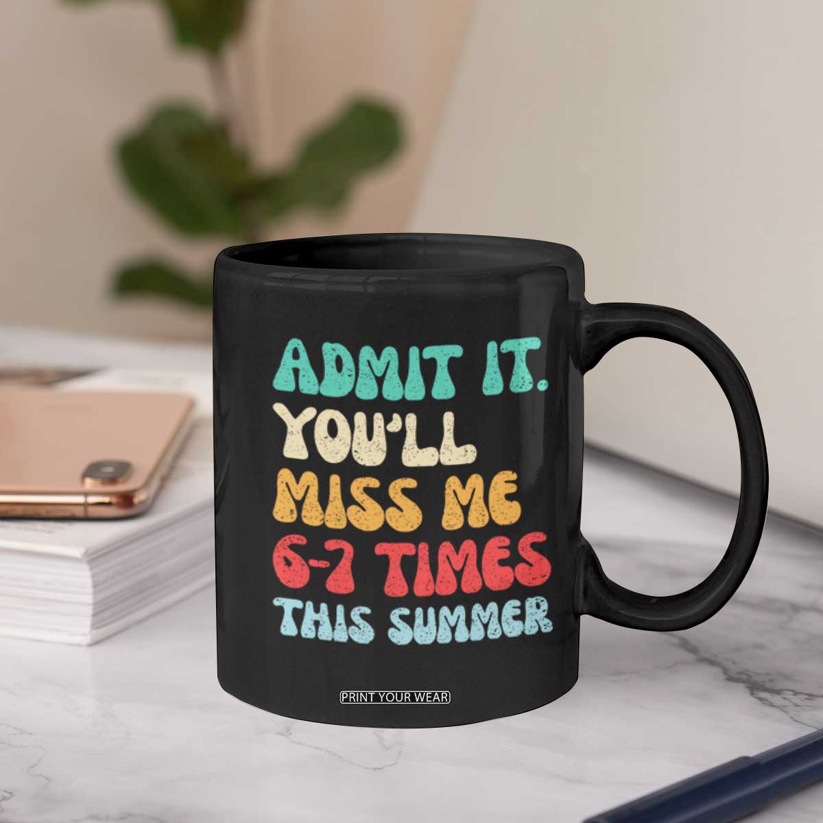 Funny Last Day Coffee Mug Retro Admit It You Will Miss Me 6-7 Times This Summer TS10 Print Your Wear
