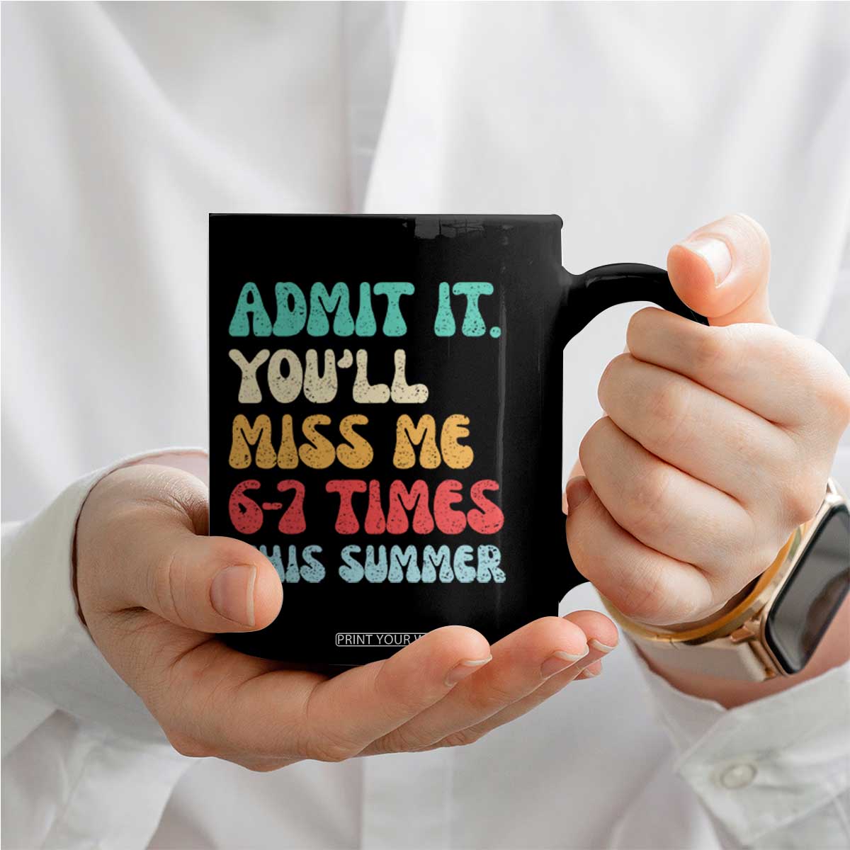 Funny Last Day Coffee Mug Retro Admit It You Will Miss Me 6-7 Times This Summer TS10 Print Your Wear