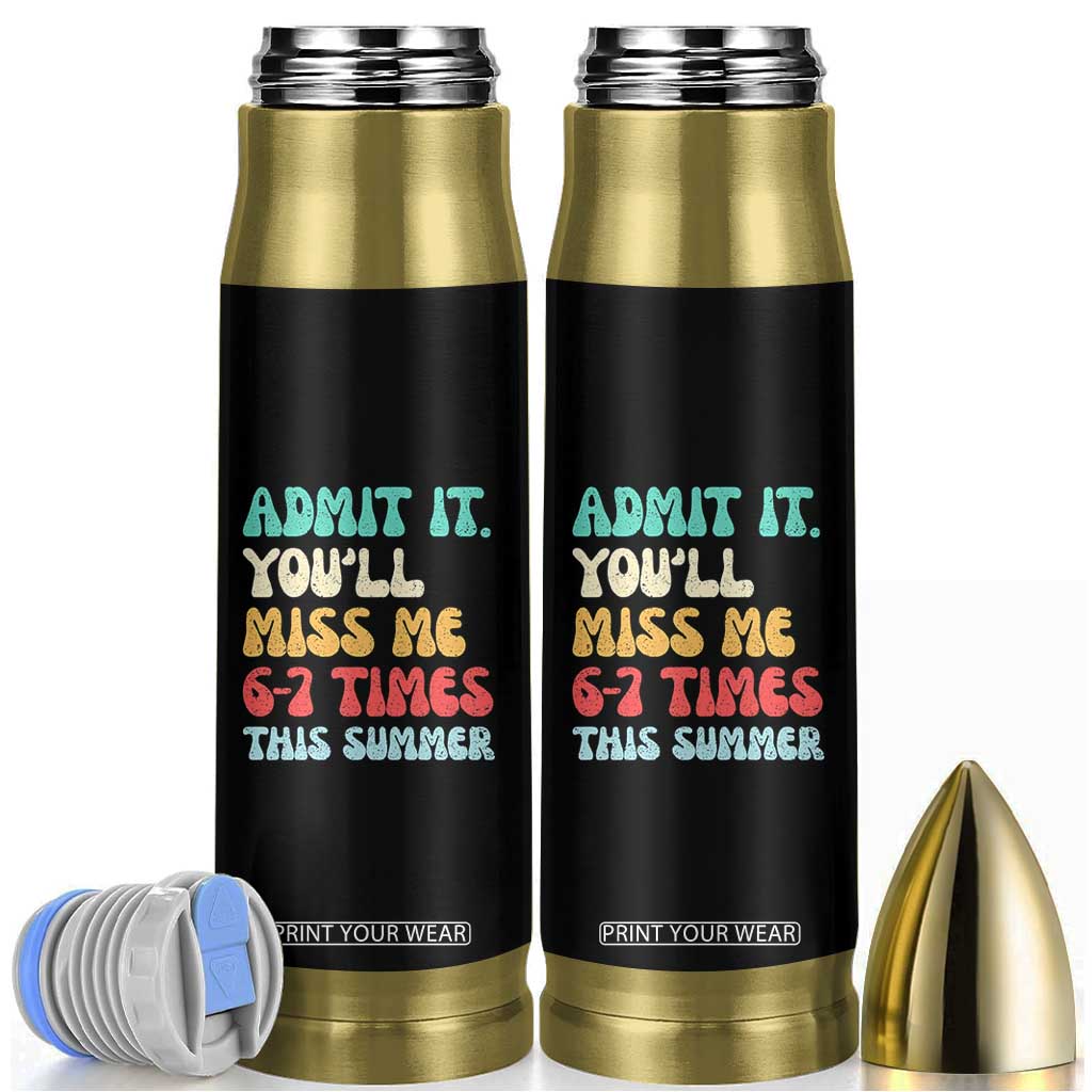 Funny Last Day Bullet Tumbler Retro Admit It You Will Miss Me 6-7 Times This Summer TS10 Black Print Your Wear