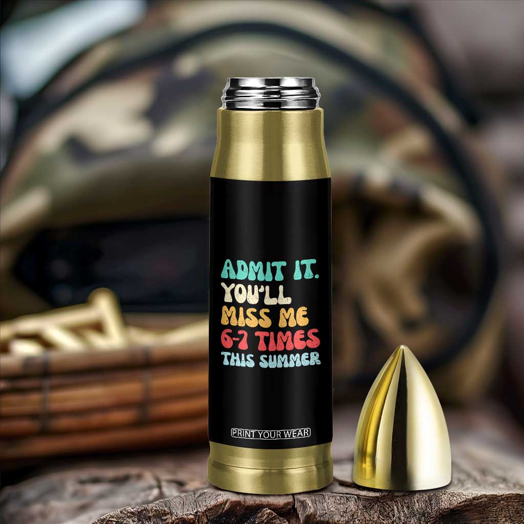 Funny Last Day Bullet Tumbler Retro Admit It You Will Miss Me 6-7 Times This Summer TS10 Print Your Wear