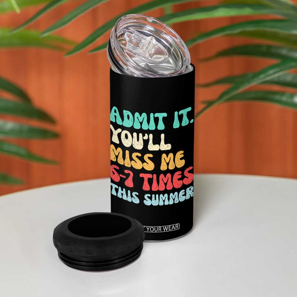 Funny Last Day 4 in 1 Can Cooler Tumbler Retro Admit It You Will Miss Me 6-7 Times This Summer TS10 Print Your Wear