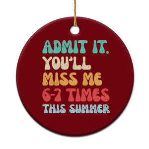 Funny Last Day Ceramic Ornament Retro Admit It You Will Miss Me 6-7 Times This Summer TS10 1pc Red Print Your Wear