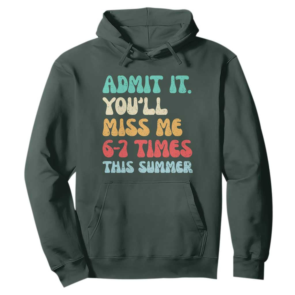 Funny Last Day Hoodie Retro Admit It You Will Miss Me 6-7 Times This Summer TS10 Dark Forest Green Print Your Wear
