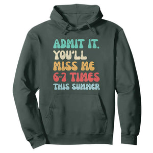 Funny Last Day Hoodie Retro Admit It You Will Miss Me 6-7 Times This Summer TS10 Dark Forest Green Print Your Wear
