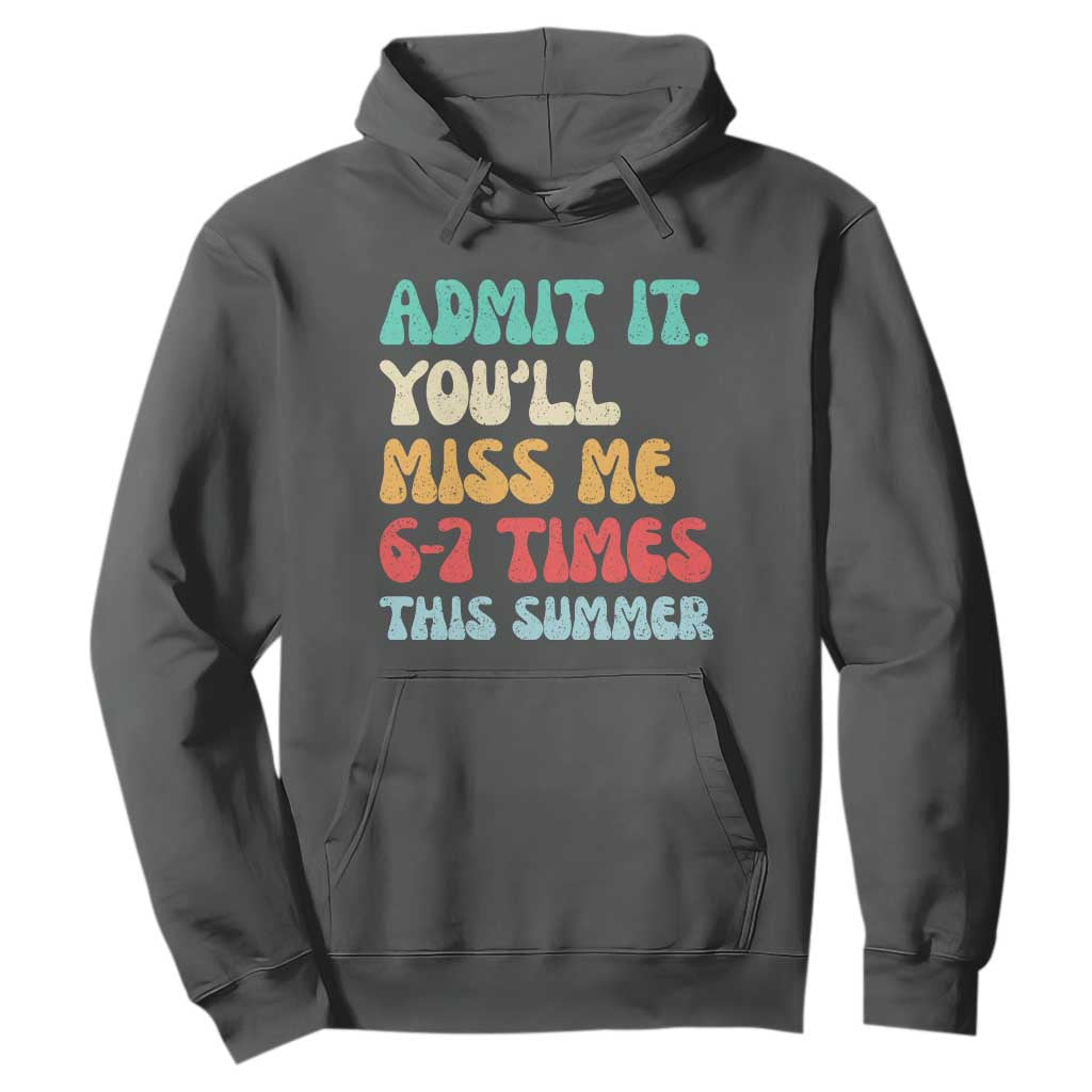 Funny Last Day Hoodie Retro Admit It You Will Miss Me 6-7 Times This Summer TS10 Dark Heather Print Your Wear