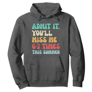Funny Last Day Hoodie Retro Admit It You Will Miss Me 6-7 Times This Summer TS10 Dark Heather Print Your Wear