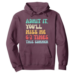 Funny Last Day Hoodie Retro Admit It You Will Miss Me 6-7 Times This Summer TS10 Maroon Print Your Wear