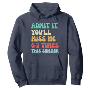 Funny Last Day Hoodie Retro Admit It You Will Miss Me 6-7 Times This Summer TS10 Navy Print Your Wear