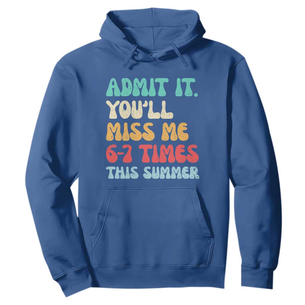 Funny Last Day Hoodie Retro Admit It You Will Miss Me 6-7 Times This Summer TS10 Royal Blue Print Your Wear