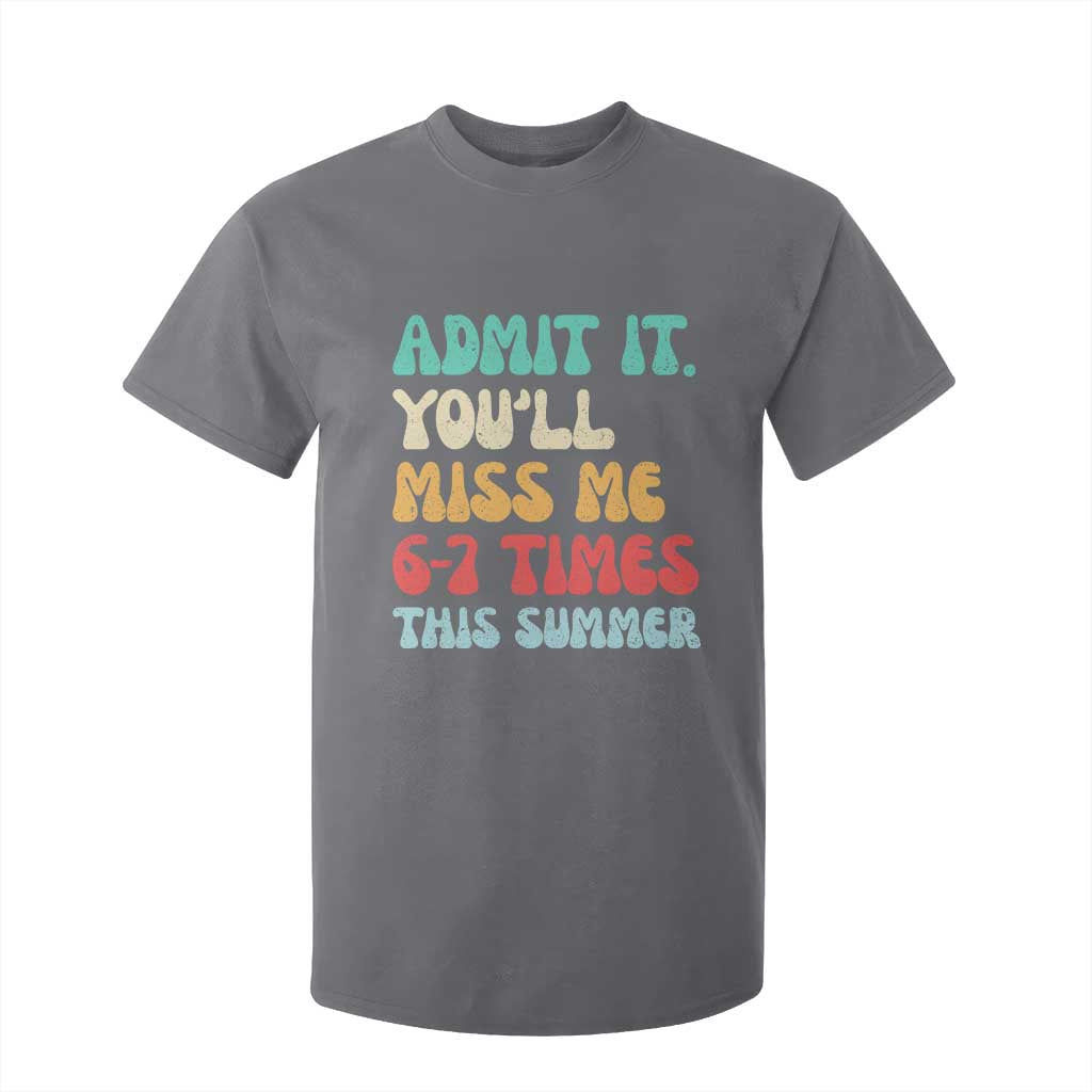 Funny Last Day T Shirt For Kid Retro Admit It You Will Miss Me 6-7 Times This Summer TS10 Charcoal Print Your Wear