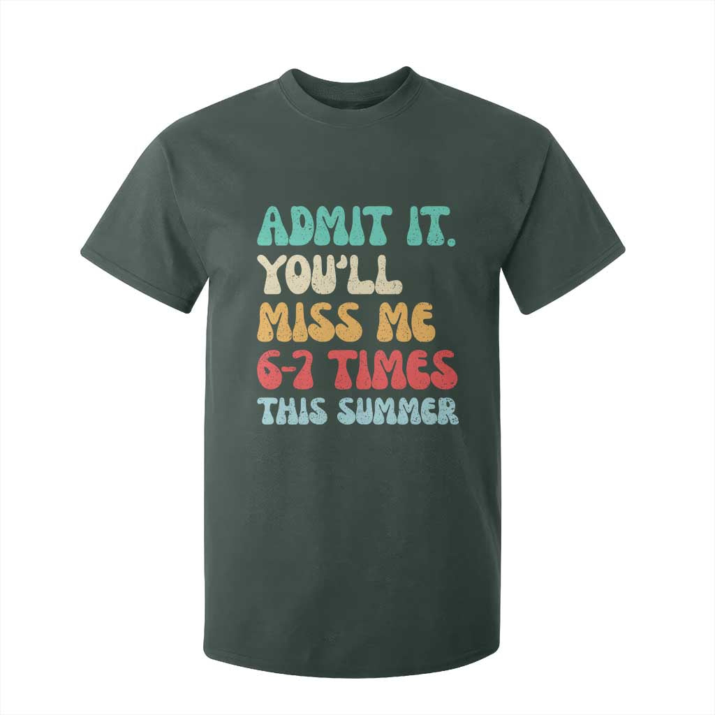 Funny Last Day T Shirt For Kid Retro Admit It You Will Miss Me 6-7 Times This Summer TS10 Dark Forest Green Print Your Wear