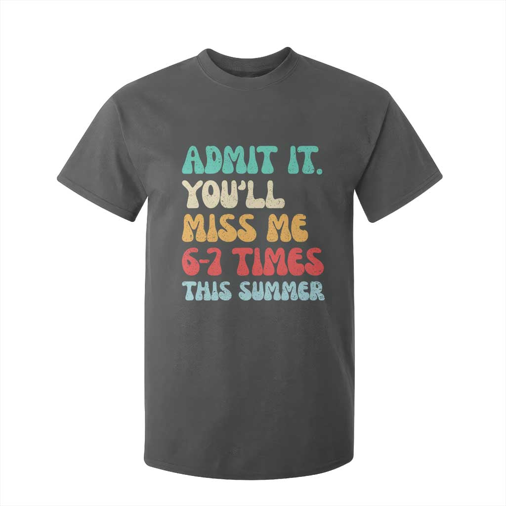 Funny Last Day T Shirt For Kid Retro Admit It You Will Miss Me 6-7 Times This Summer TS10 Dark Heather Print Your Wear