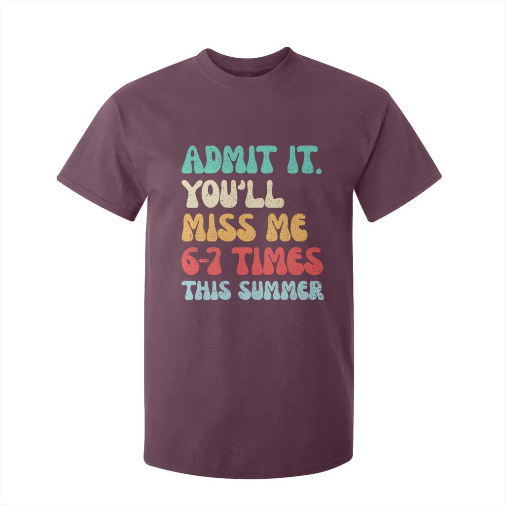 Funny Last Day T Shirt For Kid Retro Admit It You Will Miss Me 6-7 Times This Summer TS10 Maroon Print Your Wear
