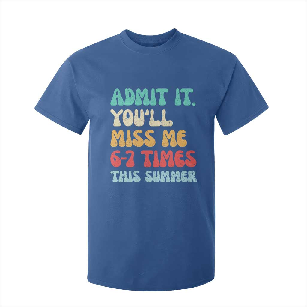 Funny Last Day T Shirt For Kid Retro Admit It You Will Miss Me 6-7 Times This Summer TS10 Royal Blue Print Your Wear