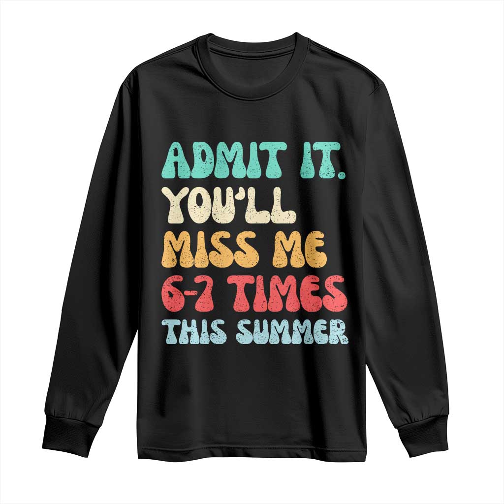 Funny Last Day Long Sleeve Shirt Retro Admit It You Will Miss Me 6-7 Times This Summer TS10 Black Print Your Wear