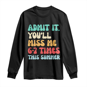 Funny Last Day Long Sleeve Shirt Retro Admit It You Will Miss Me 6-7 Times This Summer TS10 Black Print Your Wear
