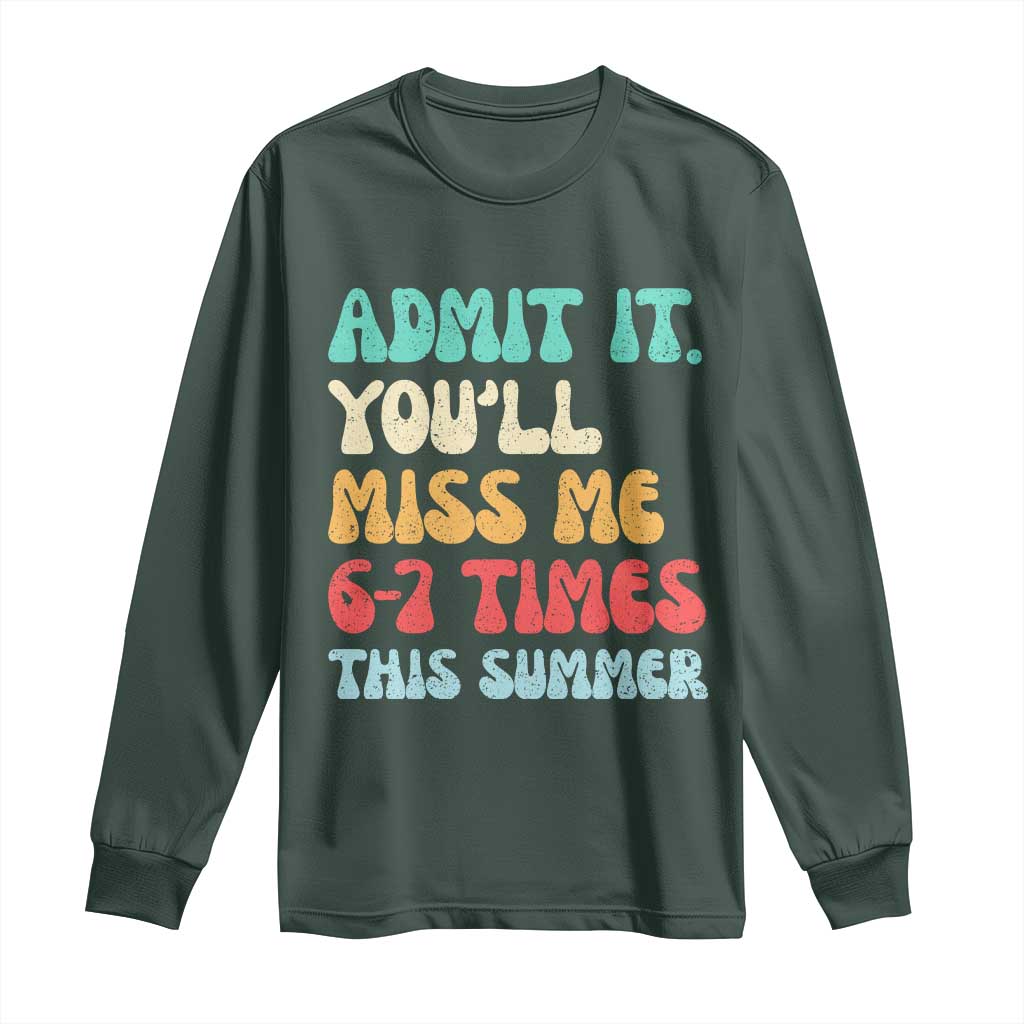 Funny Last Day Long Sleeve Shirt Retro Admit It You Will Miss Me 6-7 Times This Summer TS10 Dark Forest Green Print Your Wear