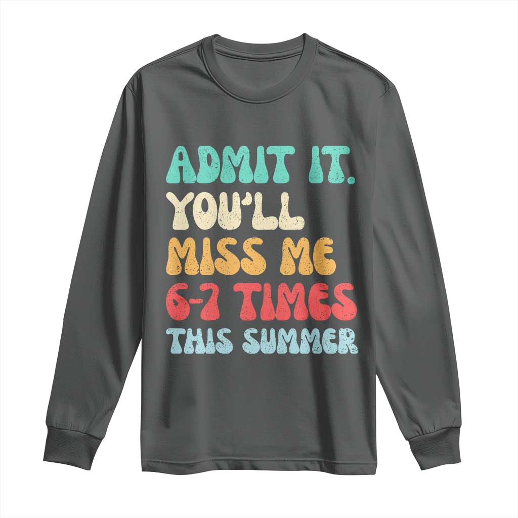Funny Last Day Long Sleeve Shirt Retro Admit It You Will Miss Me 6-7 Times This Summer TS10 Dark Heather Print Your Wear