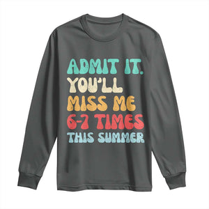 Funny Last Day Long Sleeve Shirt Retro Admit It You Will Miss Me 6-7 Times This Summer TS10 Dark Heather Print Your Wear