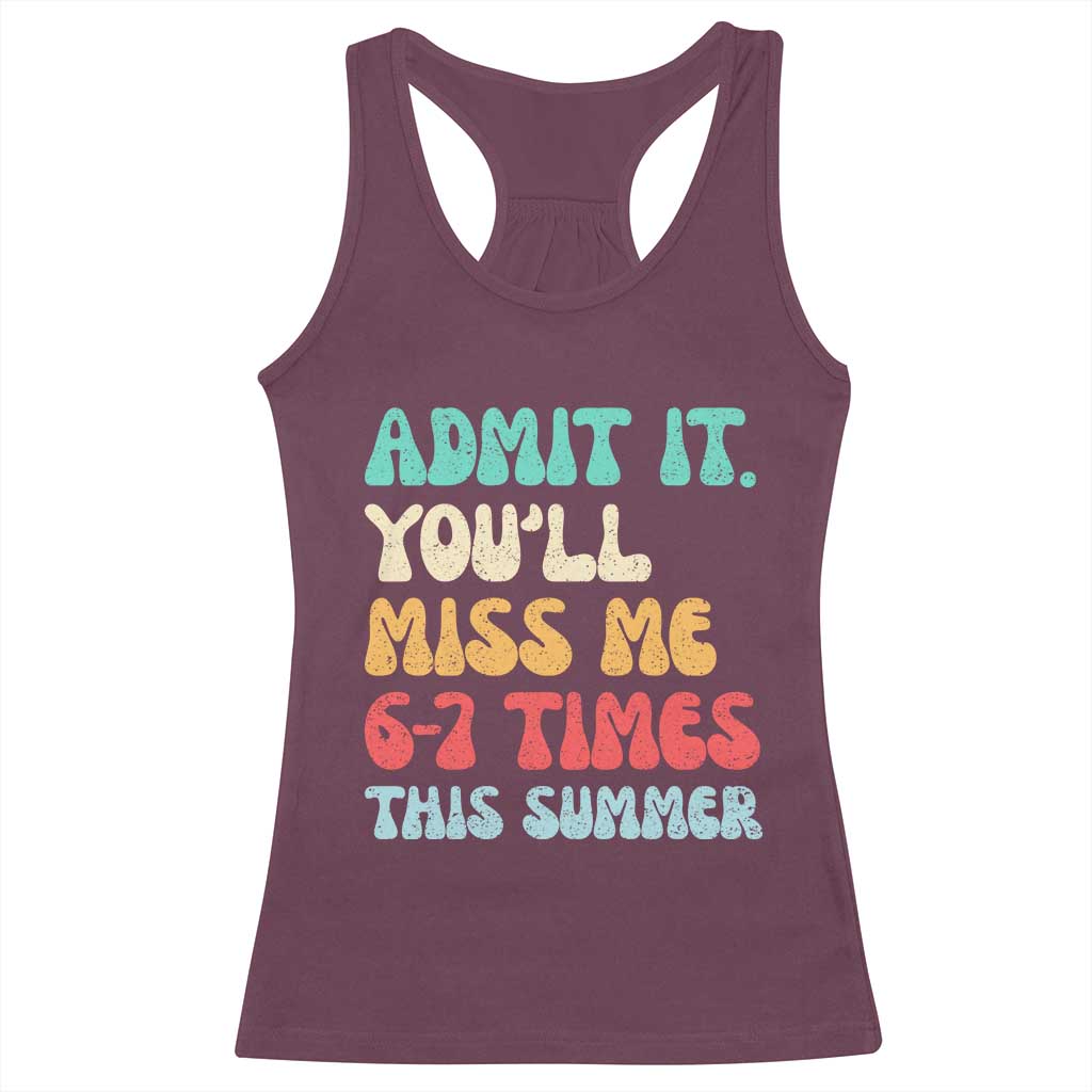 Funny Last Day Racerback Tank Top Retro Admit It You Will Miss Me 6-7 Times This Summer TS10 Maroon Print Your Wear