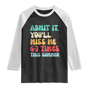 Funny Last Day Raglan Shirt Retro Admit It You Will Miss Me 6-7 Times This Summer TS10 Black White Print Your Wear
