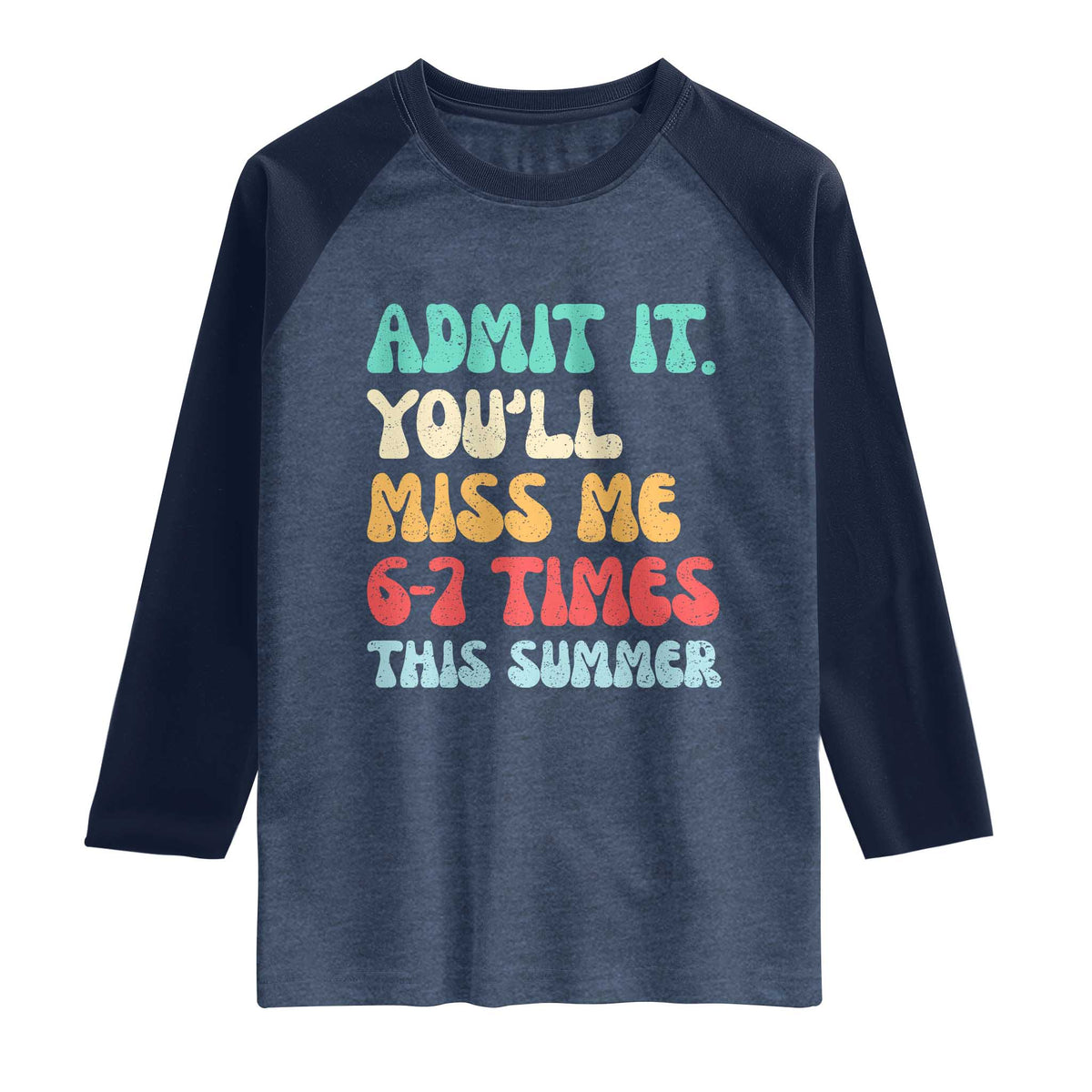 Funny Last Day Raglan Shirt Retro Admit It You Will Miss Me 6-7 Times This Summer TS10 Heather Denim Navy Print Your Wear