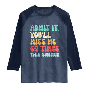 Funny Last Day Raglan Shirt Retro Admit It You Will Miss Me 6-7 Times This Summer TS10 Heather Denim Navy Print Your Wear