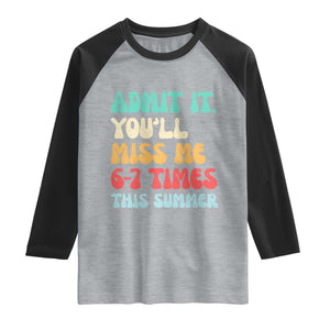 Funny Last Day Raglan Shirt Retro Admit It You Will Miss Me 6-7 Times This Summer TS10 Heather Gray Black Print Your Wear