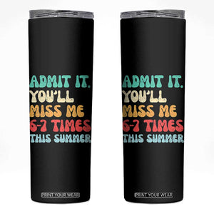 Funny Last Day Skinny Tumbler Retro Admit It You Will Miss Me 6-7 Times This Summer TS10 Black Print Your Wear