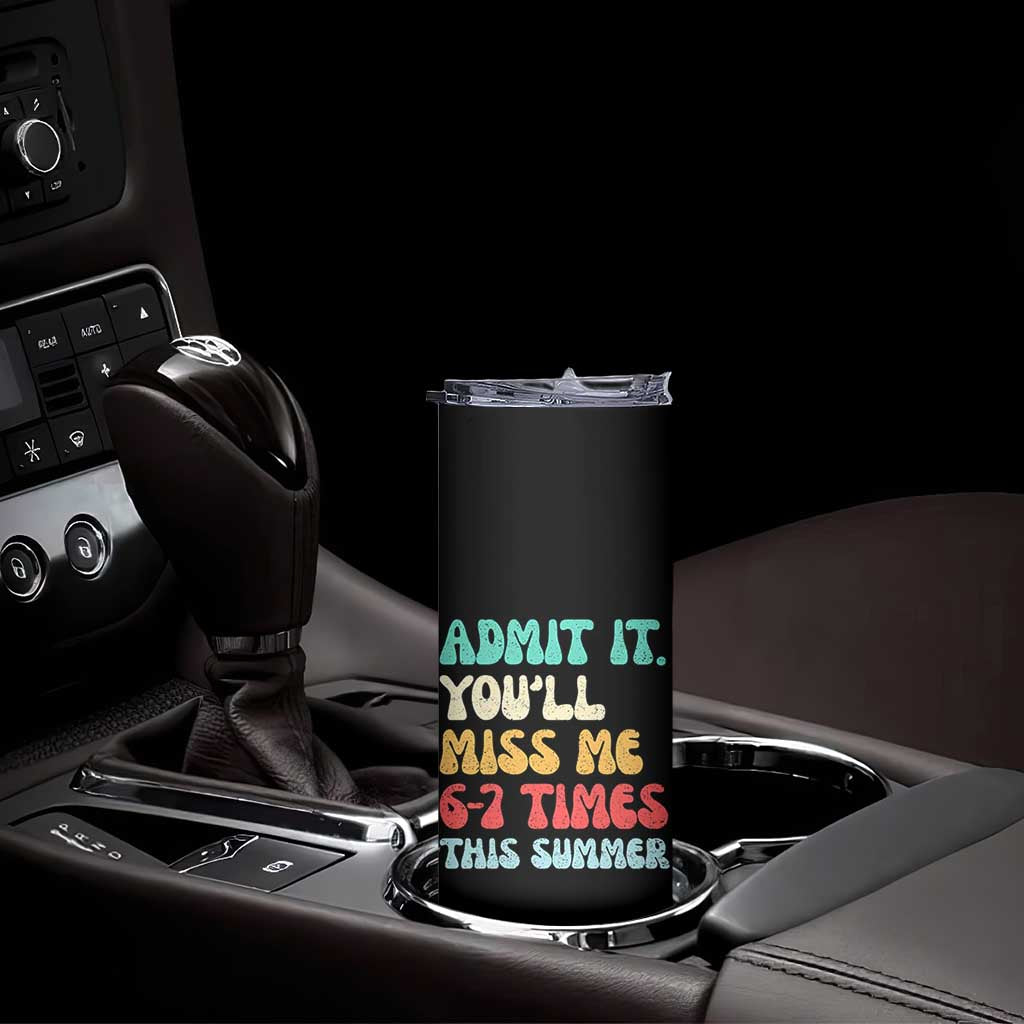 Funny Last Day Skinny Tumbler Retro Admit It You Will Miss Me 6-7 Times This Summer TS10 Print Your Wear