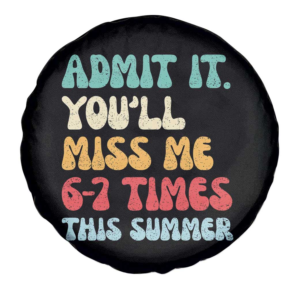Funny Last Day Spare Tire Cover Retro Admit It You Will Miss Me 6-7 Times This Summer TS10 Print Your Wear