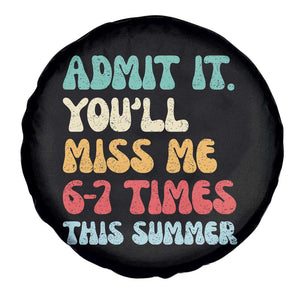 Funny Last Day Spare Tire Cover Retro Admit It You Will Miss Me 6-7 Times This Summer TS10 Print Your Wear