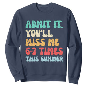 Funny Last Day Sweatshirt Retro Admit It You Will Miss Me 6-7 Times This Summer TS10 Navy Print Your Wear