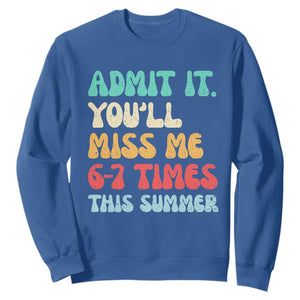 Funny Last Day Sweatshirt Retro Admit It You Will Miss Me 6-7 Times This Summer TS10 Royal Blue Print Your Wear
