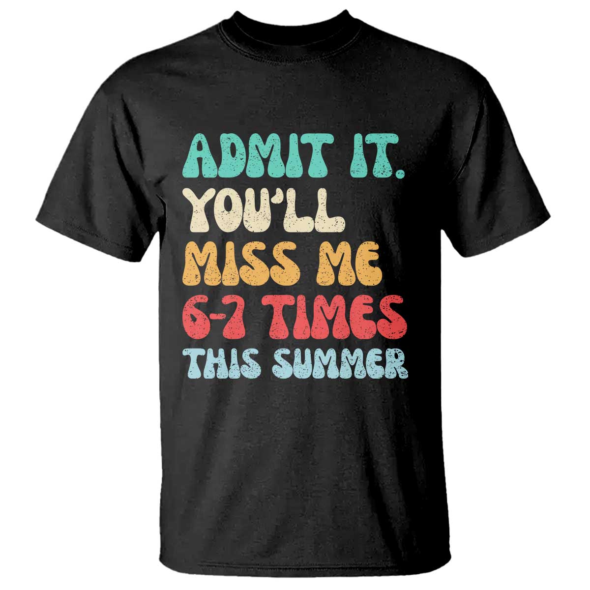 Funny Last Day T Shirt Retro Admit It You Will Miss Me 6-7 Times This Summer TS10 Black Print Your Wear